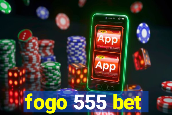fogo 555 bet